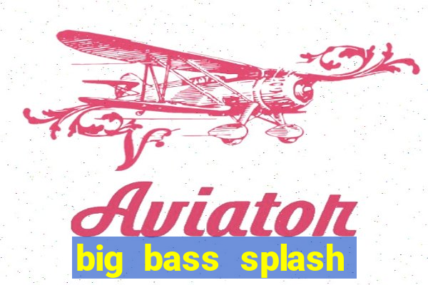 big bass splash demo betano